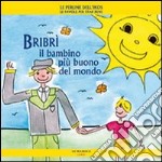 Bribrì il bambino più buono del mondo. Ediz. illustrata libro