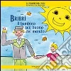 Bribrì il bambino più buono del mondo. Ediz. illustrata libro