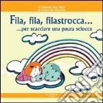 Fila, fila, filastrocca... per scacciare una paura sciocca. Ediz. illustrata libro