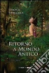 Ritorno a mondo antico libro di Barugola Simona