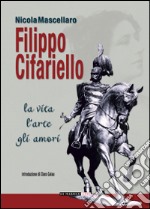 Filippo Cifariello. La vita, l'arte, gli amori libro