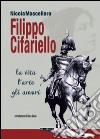Filippo Cifariello. La vita, l'arte, gli amori libro