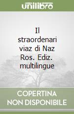 Il straordenari viaz di Naz Ros. Ediz. multilingue