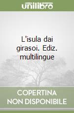 L'isula dai girasoi. Ediz. multilingue libro