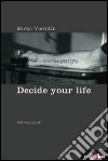 Decide your life. Tre racconti libro