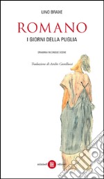 Romano. I giorni della Puglia. Dramma in cinque scene. Testo galego a fronte libro