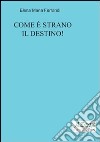 Come è strano il destino! libro