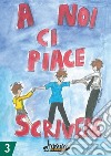 A noi ci piace scrivere 3. Racconti dei ragazzi finalisti concorso letterario scuola Lanfranco Modena libro