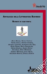 Antologia della letteratura budriese. Budrio si racconta libro