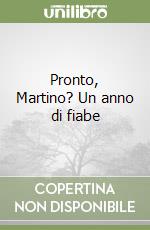 Pronto, Martino? Un anno di fiabe libro