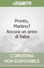 Pronto, Martino? Ancora un anno di fiabe libro