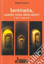 Sentinella, quanto resta della notte? E altri racconti libro