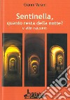 Sentinella, quanto resta della notte? E altri racconti libro