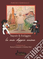 Napule e bulaggna. La mia doppia anima libro