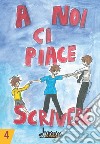 A noi ci piace scrivere 4. Racconti dei ragazzi finalisti concorso letterario scuola Lanfranco Modena libro