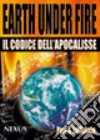 Earth under fire. Il codice dell'Apocalisse libro