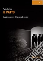 Il patto. Sappiamo davvero chi governa il mondo? libro