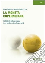 La moneta copernicana. I falsi limiti dello sviluppo, i veri fondamenti della sovranità