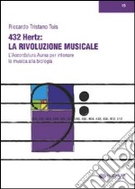 432 hertz: la rivoluzione musicale. L'accordatura aurea per intonare la musica alla biologia