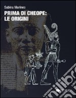 Prima di Cheope, le origini libro