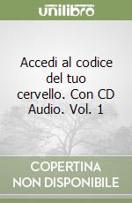 Accedi al codice del tuo cervello. Con CD Audio. Vol. 1 libro