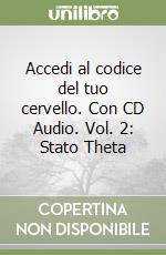 Accedi al codice del tuo cervello. Con CD Audio. Vol. 2: Stato Theta libro