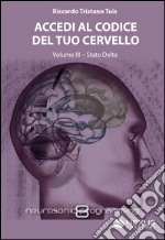 Accedi al codice del tuo cervello. Con CD Audio. Vol. 3: Stato Delta libro