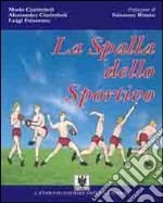 La spalla dello sportivo. Anatomia e fisiologia della spalla, le disfunzioni da stress atletico (gesto «overhead») e il loro trattamento riabilitativo