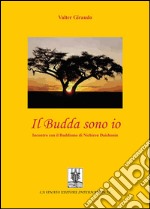 Il budda sono io. Incontro con il buddismo di Nichiren Daishonin libro