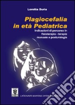 Plagiocefalia in età pediatrica. Indicazioni di percorso in fisioterapia-terapia manuale e posturologia