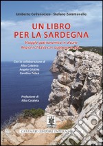 Un libro per la Sardegna. Viaggio gastronomico in alcune regioni d'Italia con qualcosa in più... libro