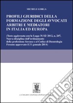 Profili giuridici della formazione degli avvocati arbitri e mediatori in Italia ed Europa libro