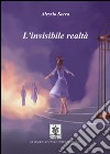 L'invisibile realtà libro di Serra Alessio