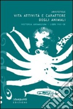 Vita, attività e carattere degli animali. Historia animalium. Libri VIII e IX