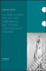 La sostituzione tra gli enti territoriali nel sistema costituzionale italiano
