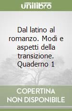 Dal latino al romanzo. Modi e aspetti della transizione. Quaderno 1 libro