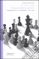 La strategia dell'accerchiamento. Conversazioni e interventi (1975-1984) libro