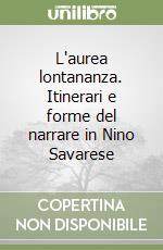 L'aurea lontananza. Itinerari e forme del narrare in Nino Savarese libro