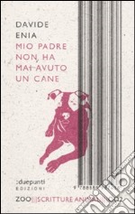 Mio padre non ha mai avuto un cane libro