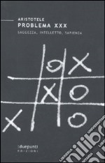 Problema XXX. Saggezza, intelletto, sapienza