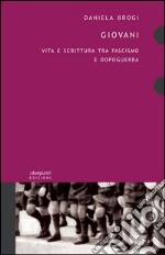 Giovani. Vita e scrittura tra fascismo e dopoguerra libro