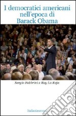 I Democratici americani nell'epoca di Barack Obama libro