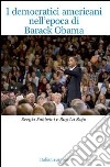 I Democratici americani nell'epoca di Barack Obama libro