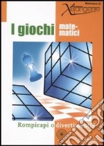 I giochi matematici. Rompicapi o divertimenti? Ediz. illustrata libro