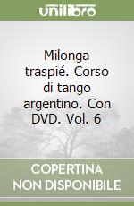 Milonga traspié. Corso di tango argentino. Con DVD. Vol. 6 libro