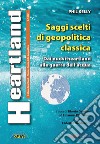 Heartland. Storia e teoria della geopolitica (2023). Vol. 1: Saggi scelti di geopolitica classica libro