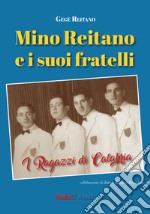 Mino Reitano e i suoi fratelli. I ragazzi di Calabria libro