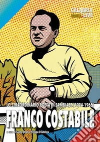 Franco Costabile. Lo straordinario peta di Sambiase (1924-1965). Ediz. illustrata