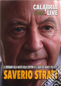 Saverio Strati. Il centenario della nascita dello scrittore di S. Agata del Bianco (1924-2014) libro