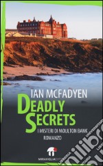 Deadly secrets. I misteri di Moulton Bank libro